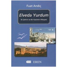 ELVEDA YURDUM İKİ ŞEHRİN VE BIR KAVIMIN HIKAYESI - FUAT ANDIÇ
