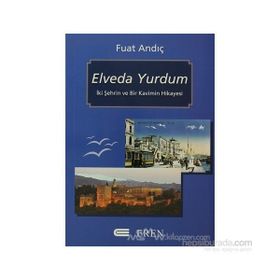 ELVEDA YURDUM İKİ ŞEHRİN VE BIR KAVIMIN HIKAYESI - FUAT ANDIÇ