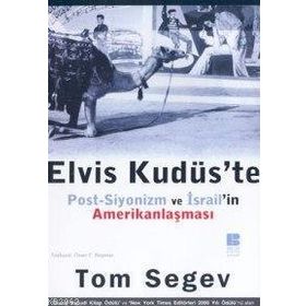 ELVIS KUDÜS`TE POST-SIYONIZM VE İSRAİL`İN AMERİKANLAŞMASI - TOM SEGEV