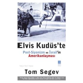 ELVIS KUDÜS`TE POST-SIYONIZM VE İSRAİL`İN AMERİKANLAŞMASI - TOM SEGEV