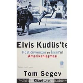 ELVIS KUDÜS`TE POST-SIYONIZM VE İSRAİL`İN AMERİKANLAŞMASI - TOM SEGEV