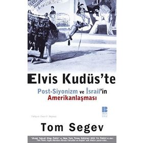 ELVIS KUDÜS`TE POST-SIYONIZM VE İSRAİL`İN AMERİKANLAŞMASI - TOM SEGEV