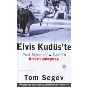 ELVIS KUDÜS`TE POST-SIYONIZM VE İSRAİL`İN AMERİKANLAŞMASI - TOM SEGEV