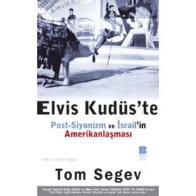 ELVIS KUDÜS`TE POST-SIYONIZM VE İSRAİL`İN AMERİKANLAŞMASI - TOM SEGEV