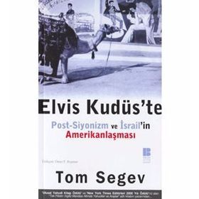 ELVIS KUDÜS`TE POST-SIYONIZM VE İSRAİL`İN AMERİKANLAŞMASI - TOM SEGEV