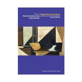 Emancipation In Exile Perspectives On The Empowerment Of Migrant Women - Nermin Abadan-Unat Deniz Kandiyoti Yesim Arat Sema Erder Serpil Sancar Üşür Çiğdem Kağıtçıbaşı Gretty Mirdal Fatma Küçükyıldız Ruth Mandel Ahmet İçduygu Deniz Karcı Korfalı Kenneth
