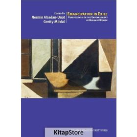 Emancipation In Exile Perspectives On The Empowerment Of Migrant Women - Nermin Abadan-Unat Deniz Kandiyoti Yesim Arat Sema Erder Serpil Sancar Üşür Çiğdem Kağıtçıbaşı Gretty Mirdal Fatma Küçükyıldız Ruth Mandel Ahmet İçduygu Deniz Karcı Korfalı Kenneth