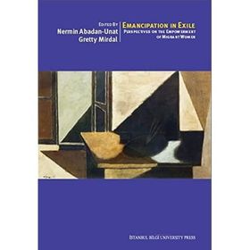 Emancipation In Exile Perspectives On The Empowerment Of Migrant Women - Nermin Abadan-Unat Deniz Kandiyoti Yesim Arat Sema Erder Serpil Sancar Üşür Çiğdem Kağıtçıbaşı Gretty Mirdal Fatma Küçükyıldız Ruth Mandel Ahmet İçduygu Deniz Karcı Korfalı Kenneth
