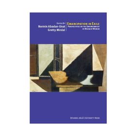 Emancipation In Exile Perspectives On The Empowerment Of Migrant Women - Nermin Abadan-Unat Deniz Kandiyoti Yesim Arat Sema Erder Serpil Sancar Üşür Çiğdem Kağıtçıbaşı Gretty Mirdal Fatma Küçükyıldız Ruth Mandel Ahmet İçduygu Deniz Karcı Korfalı Kenneth