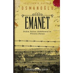 Emanet-Dedem Sultan Abdülhamid'in Filistin Davası - Abdülhamid Kayıhan Osmanoğlu