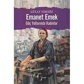 Emanet Emek Göç Yollarında Kadınlar - Dipnot Yayınları