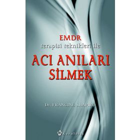 EMDR TERAPISI TEKNIKLERI ILE ACI ANILARI SILMEK - FRANCINE SHAPIRO