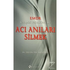 EMDR TERAPISI TEKNIKLERI ILE ACI ANILARI SILMEK - FRANCINE SHAPIRO