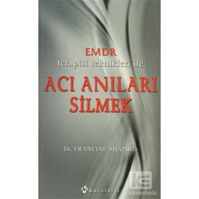 EMDR TERAPISI TEKNIKLERI ILE ACI ANILARI SILMEK - FRANCINE SHAPIRO