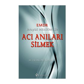 EMDR TERAPISI TEKNIKLERI ILE ACI ANILARI SILMEK - FRANCINE SHAPIRO