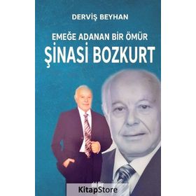 Emeğe Adanan Bir Ömür Şinasi Bozkurt - Derviş Beyhan