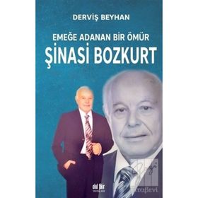 Emeğe Adanan Bir Ömür Şinasi Bozkurt - Derviş Beyhan