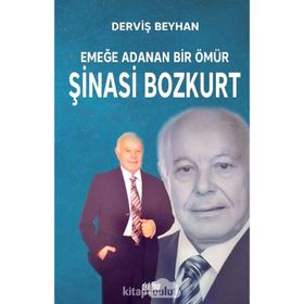 Emeğe Adanan Bir Ömür Şinasi Bozkurt - Derviş Beyhan