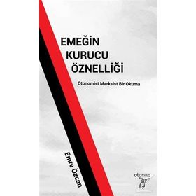 Emeğin Kurucu Öznelliği - Emre Özcan