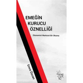 Emeğin Kurucu Öznelliği - Emre Özcan