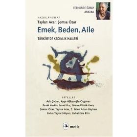 Emek, Beden, Aile: Türkiye’de Kadınlık Halleri