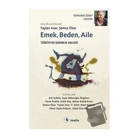 Emek, Beden, Aile: Türkiye’de Kadınlık Halleri