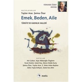 Emek, Beden, Aile: Türkiye’de Kadınlık Halleri