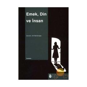 EMEK, DIN VE İNSAN - ARIF BERBEROĞLU