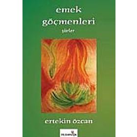 Emek Göçmenleri - Ertekin Özcan