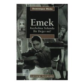 EMEK: KAYBOLMA YOLUNDA BIR DEĞER MI? - DOMINIQUE MEDA