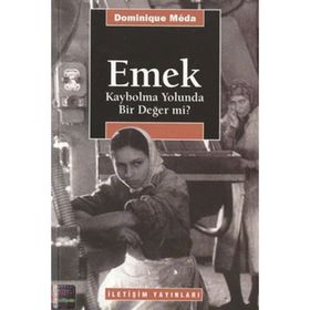 EMEK: KAYBOLMA YOLUNDA BIR DEĞER MI? - DOMINIQUE MEDA