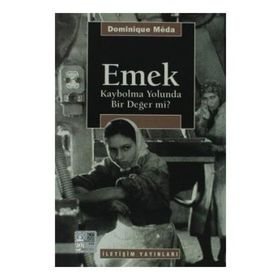 EMEK: KAYBOLMA YOLUNDA BIR DEĞER MI? - DOMINIQUE MEDA