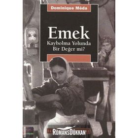 EMEK: KAYBOLMA YOLUNDA BIR DEĞER MI? - DOMINIQUE MEDA