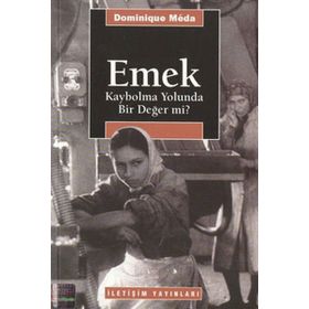 EMEK: KAYBOLMA YOLUNDA BIR DEĞER MI? - DOMINIQUE MEDA