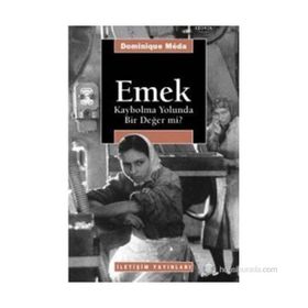 EMEK: KAYBOLMA YOLUNDA BIR DEĞER MI? - DOMINIQUE MEDA
