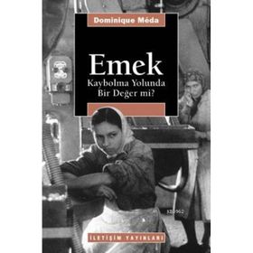 EMEK: KAYBOLMA YOLUNDA BIR DEĞER MI? - DOMINIQUE MEDA