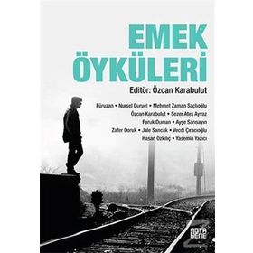 Emek Öyküleri - Fürüzan Nursel Duruel Mehmet Zaman Saçlıoğlu Sezer Ateş Ayvaz Faruk Duman Ayşe Sarısayın Zafer Doruk Jale Sancak Vecdi Çıracıoğlu Yasemin Yazıcı Özcan Karabulut Hasan Özkılıç