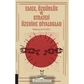 Emek Özgürlük ve Strateji Üzerine Diyaloglar - Mehmet Kanatlı