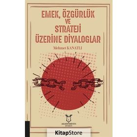 Emek Özgürlük ve Strateji Üzerine Diyaloglar - Mehmet Kanatlı