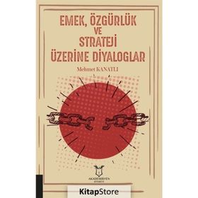 Emek Özgürlük ve Strateji Üzerine Diyaloglar - Mehmet Kanatlı
