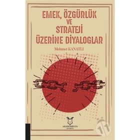 Emek Özgürlük ve Strateji Üzerine Diyaloglar - Mehmet Kanatlı