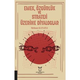 Emek Özgürlük ve Strateji Üzerine Diyaloglar - Mehmet Kanatlı