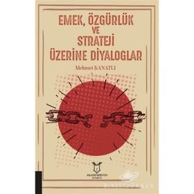 Emek Özgürlük ve Strateji Üzerine Diyaloglar - Mehmet Kanatlı
