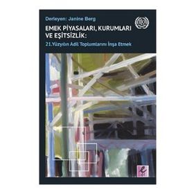 Emek Piyasaları Kurumları ve Eşitsizlik - 21. Yüzyılın Adil Toplumlarını İnşa Etmek - Janine Berg