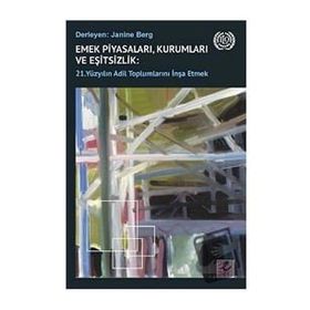 Emek Piyasaları Kurumları ve Eşitsizlik - 21. Yüzyılın Adil Toplumlarını İnşa Etmek - Janine Berg