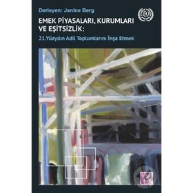 Emek Piyasaları Kurumları ve Eşitsizlik - 21. Yüzyılın Adil Toplumlarını İnşa Etmek - Janine Berg