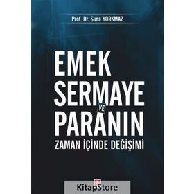 Emek Sermaye ve Paranın Zaman İçinde Değişimi - Suna Korkmaz