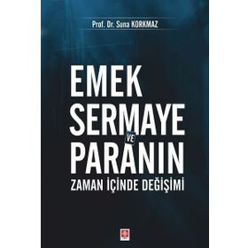 Emek Sermaye ve Paranın Zaman İçinde Değişimi - Suna Korkmaz