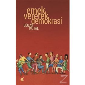 Emek Vererek Demokrasi - Gülay Kutal
