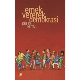 Emek Vererek Demokrasi - Gülay Kutal
